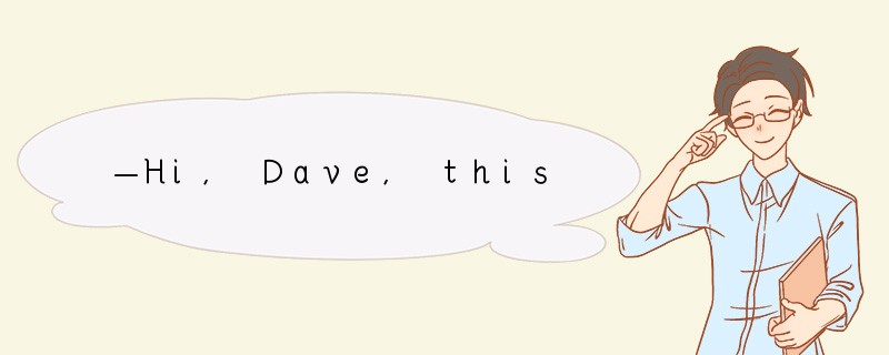—Hi, Dave, this is Gina. —_____.[ ]A. Excu